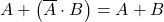 \displaystyle A + \left( \overline{A} \cdot B \right)=A+B