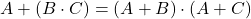 \displaystyle A+\left( B\cdot C \right)=\left( A+B \right) \cdot \left( A+C \right)