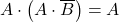 \displaystyle A \cdot \left( A \cdot \overline{B} \right)=A