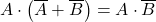 \displaystyle A \cdot \left( \overline{A} + \overline{B} \right)=A \cdot \overline{B}