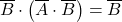 \displaystyle \overline{B} \cdot \left( \overline{A} \cdot \overline{B} \right)=\overline{B}