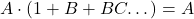 \displaystyle A\cdot \left(1 + B+BC… \right)=A