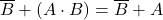 \displaystyle \overline{B} + \left( A \cdot B \right)=\overline{B}+A